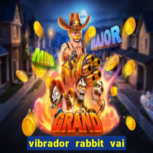 vibrador rabbit vai e vem